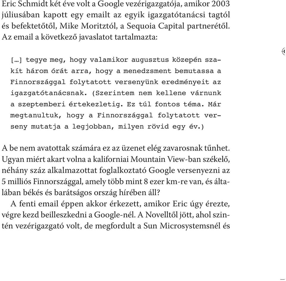 Az email a következő javaslatot tartalmazta: [ ] tegye meg, hogy valamikor augusztus közepén szakít három órát arra, hogy a menedzsment bemutassa a Finnországgal folytatott versenyünk eredményeit az