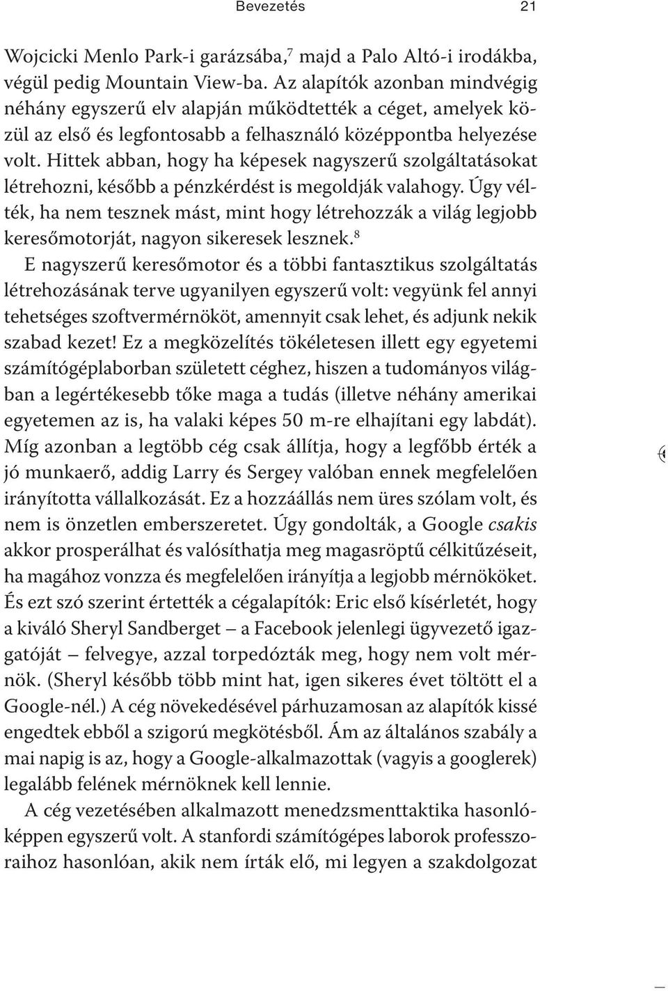 Hittek abban, hogy ha képesek nagyszerű szolgáltatásokat létrehozni, később a pénzkérdést is megoldják valahogy.