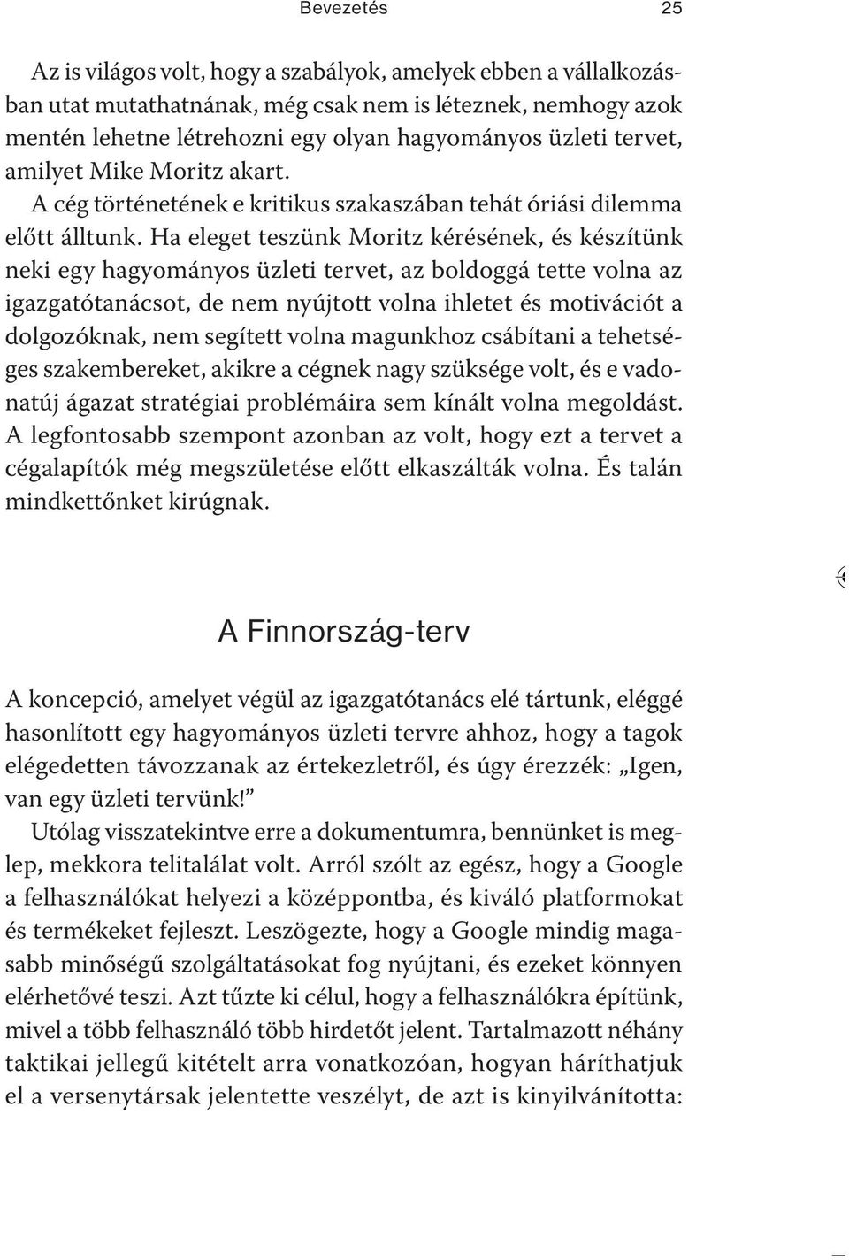 Ha eleget teszünk Moritz kérésének, és készítünk neki egy hagyományos üzleti tervet, az boldoggá tette volna az igazgatótanácsot, de nem nyújtott volna ihletet és motivációt a dolgozóknak, nem