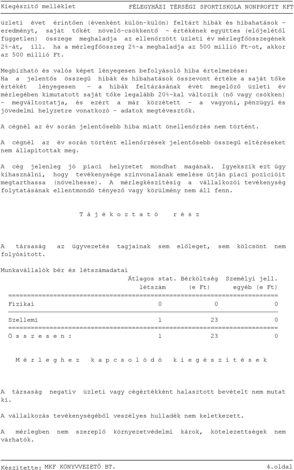 Megbízható és valós képet lényegesen befolyásoló hiba értelmezése: Ha a jelentős összegű hibák és hibahatások összevont értéke a saját tőke értékét lényegesen - a hibák feltárásának évét megelőző