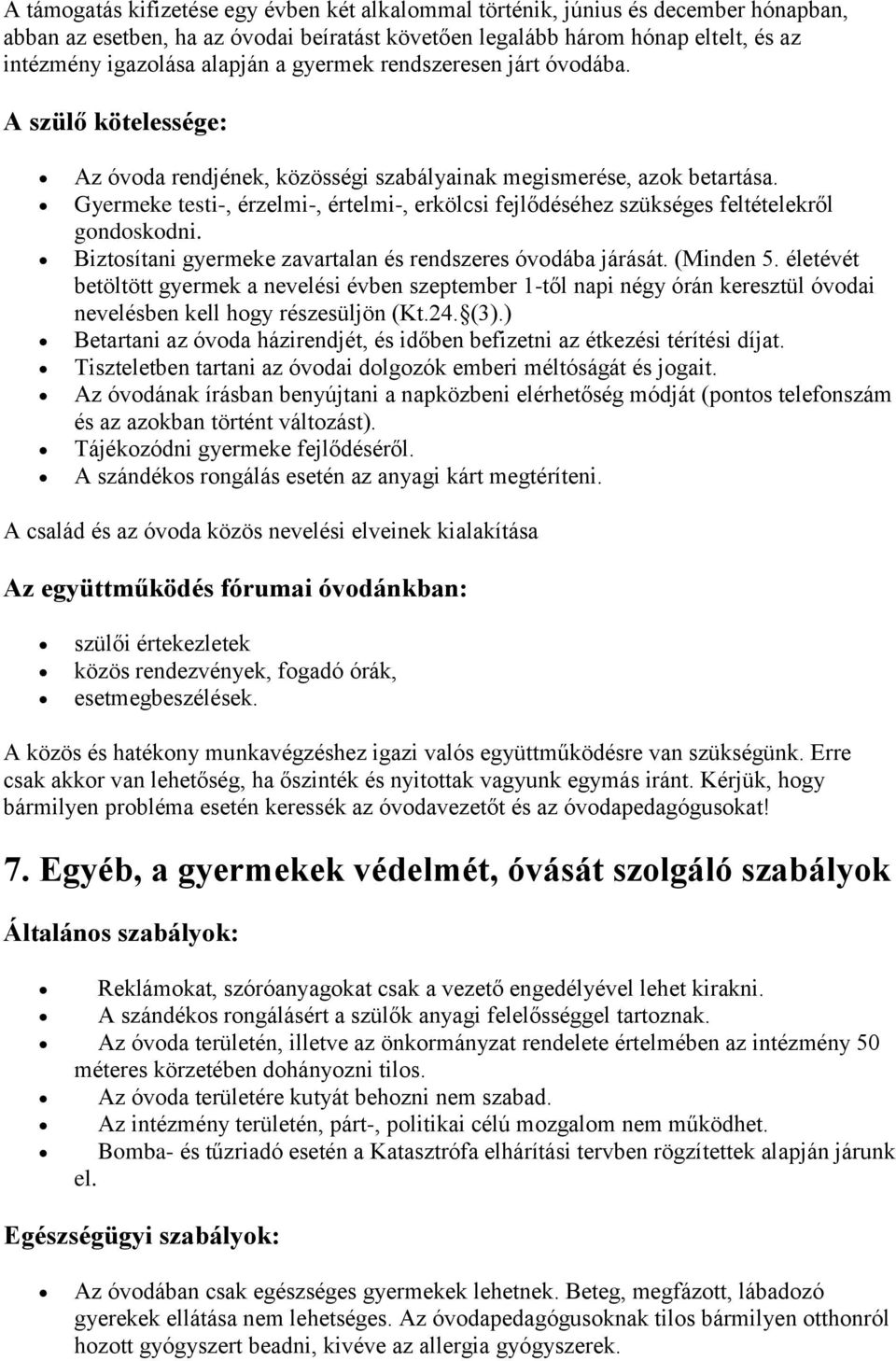 Gyermeke testi-, érzelmi-, értelmi-, erkölcsi fejlődéséhez szükséges feltételekről gondoskodni. Biztosítani gyermeke zavartalan és rendszeres óvodába járását. (Minden 5.