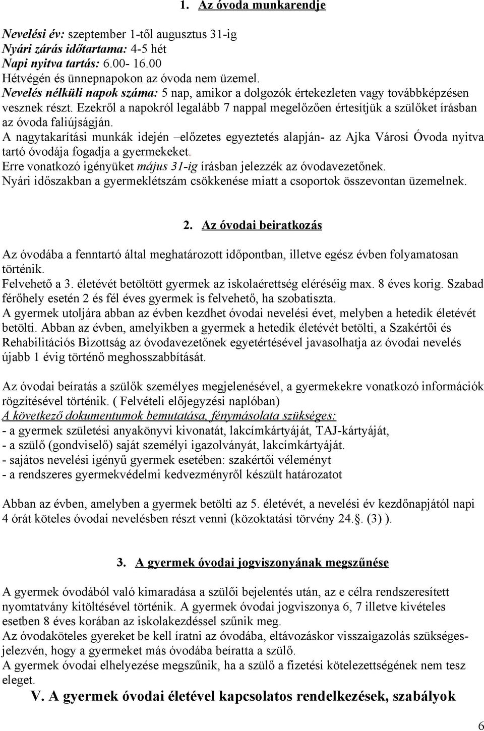 Ezekről a napokról legalább 7 nappal megelőzően értesítjük a szülőket írásban az óvoda faliújságján.