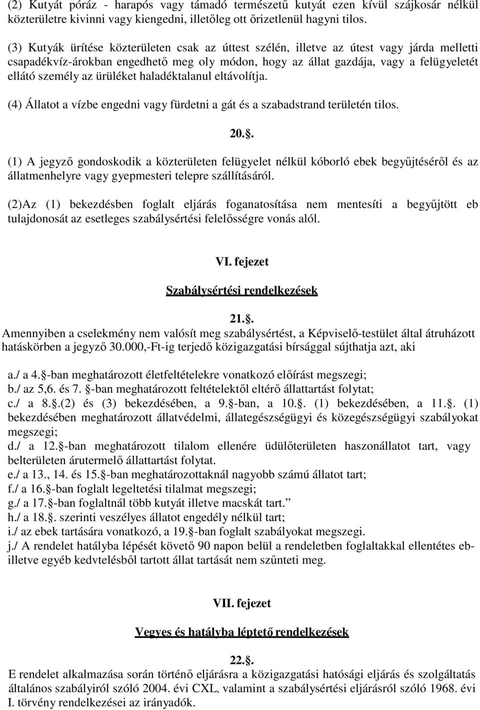 ürüléket haladéktalanul eltávolítja. (4) Állatot a vízbe engedni vagy fürdetni a gát és a szabadstrand területén tilos. 20.