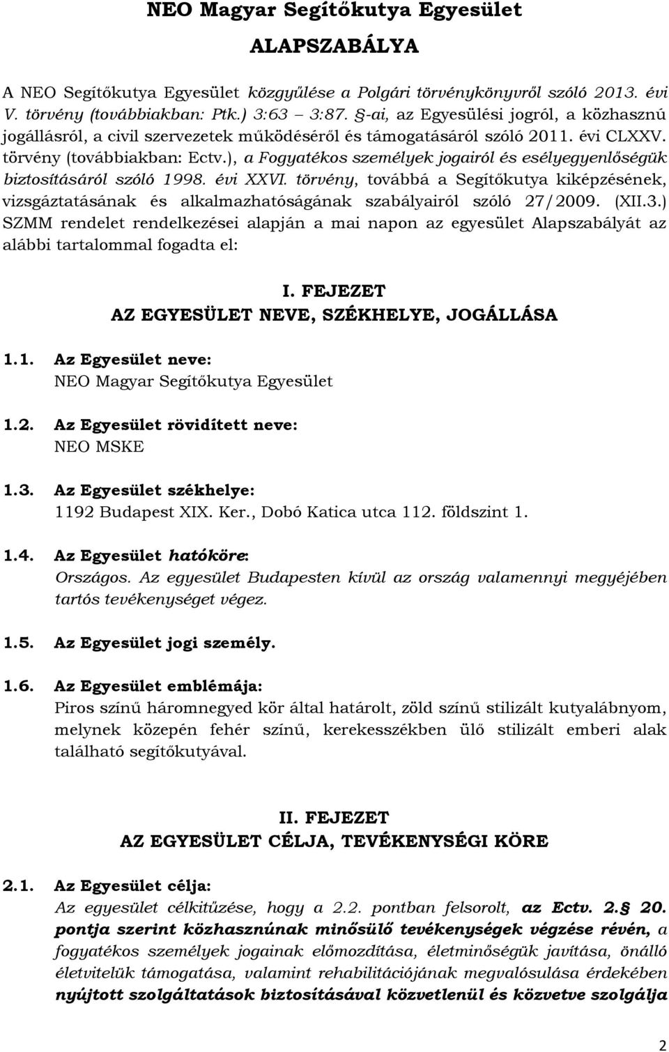 ), a Fogyatékos személyek jogairól és esélyegyenlőségük biztosításáról szóló 1998. évi XXVI.