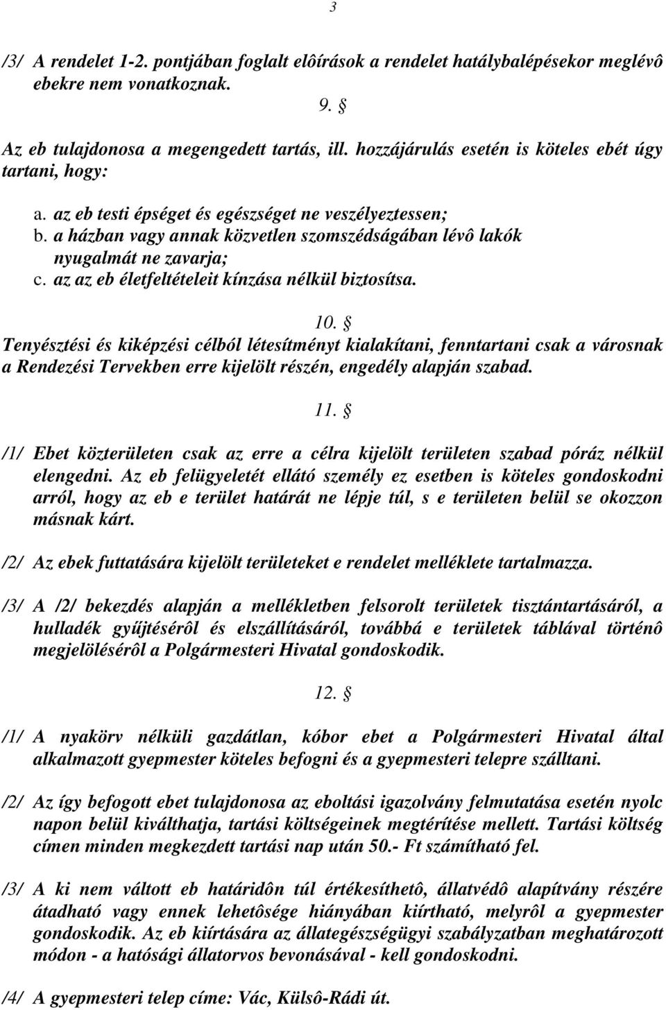 az az eb életfeltételeit kínzása nélkül biztosítsa. 10.