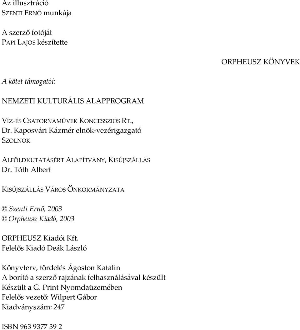 Tóth Albert KISÚJSZÁLLÁS VÁROS ÖNKORMÁNYZATA Szenti Ernő, 2003 Orpheusz Kiadó, 2003 ORPHEUSZ Kiadói Kft.