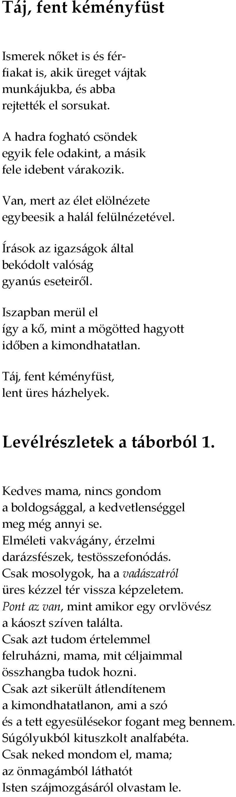 Táj, fent kéményfüst, lent üres házhelyek. Levélrészletek a táborból 1. Kedves mama, nincs gondom a boldogsággal, a kedvetlenséggel meg még annyi se.