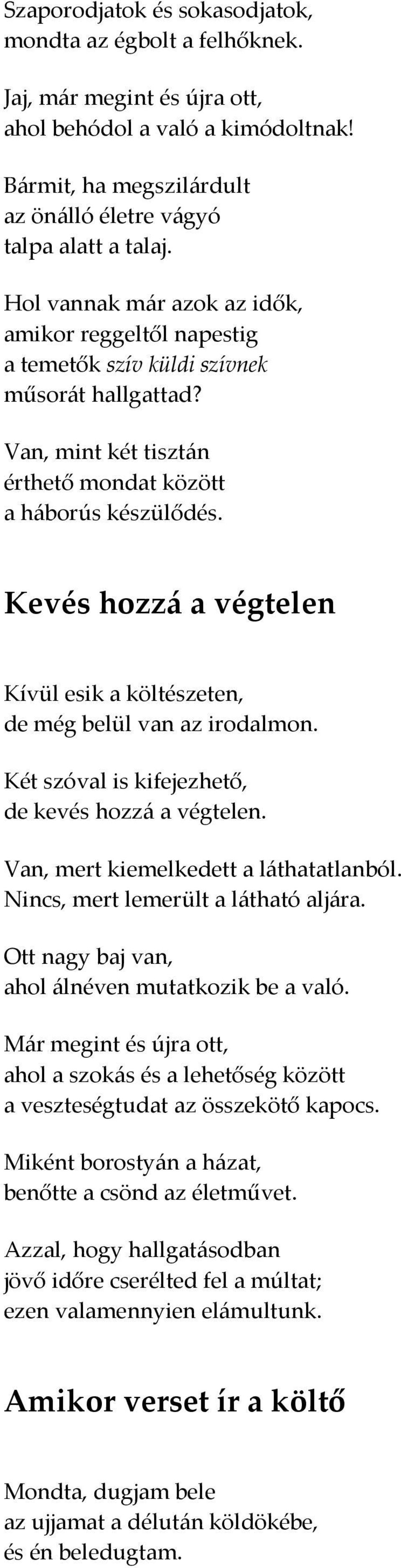 Kevés hozzá a végtelen Kívül esik a költészeten, de még belül van az irodalmon. Két szóval is kifejezhető, de kevés hozzá a végtelen. Van, mert kiemelkedett a láthatatlanból.