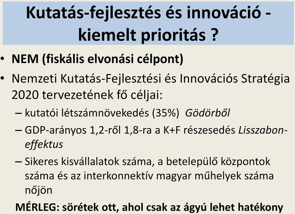 céljai: kutatói létszámnövekedés (35%) Gödörből GDP-arányos 1,2-ről 1,8-ra a K+F részesedés