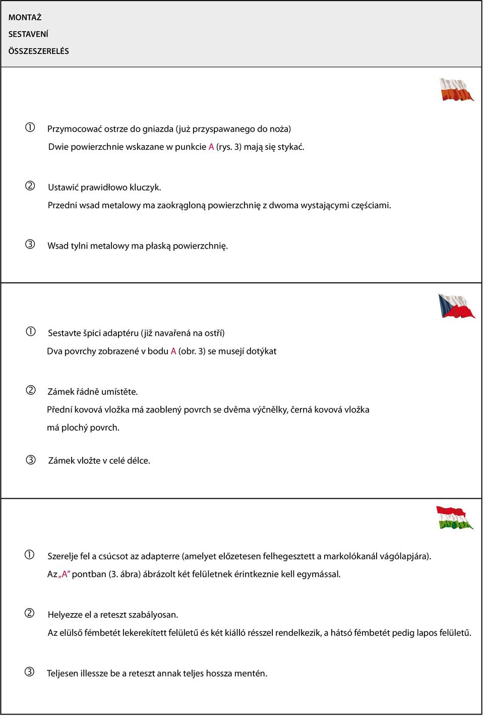 Å Sestavte špici adaptéru (již navařená na ostří) Dva povrchy zobrazené v bodu A (obr. 3) se musejí dotýkat Ç Zámek řádně umístěte.