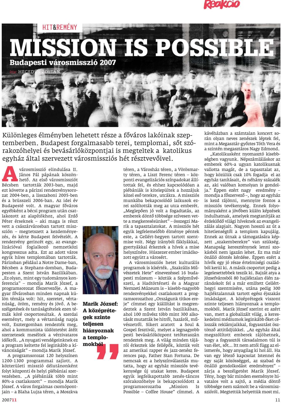 János Pál pápának köszönhető. Az első városmissziót Bécsben tartották 2003-ban, majd ezt követte a párizsi rendezvénysorozat 2004-ben, a lisszaboni 2005-ben és a brüsszeli 2006-ban.