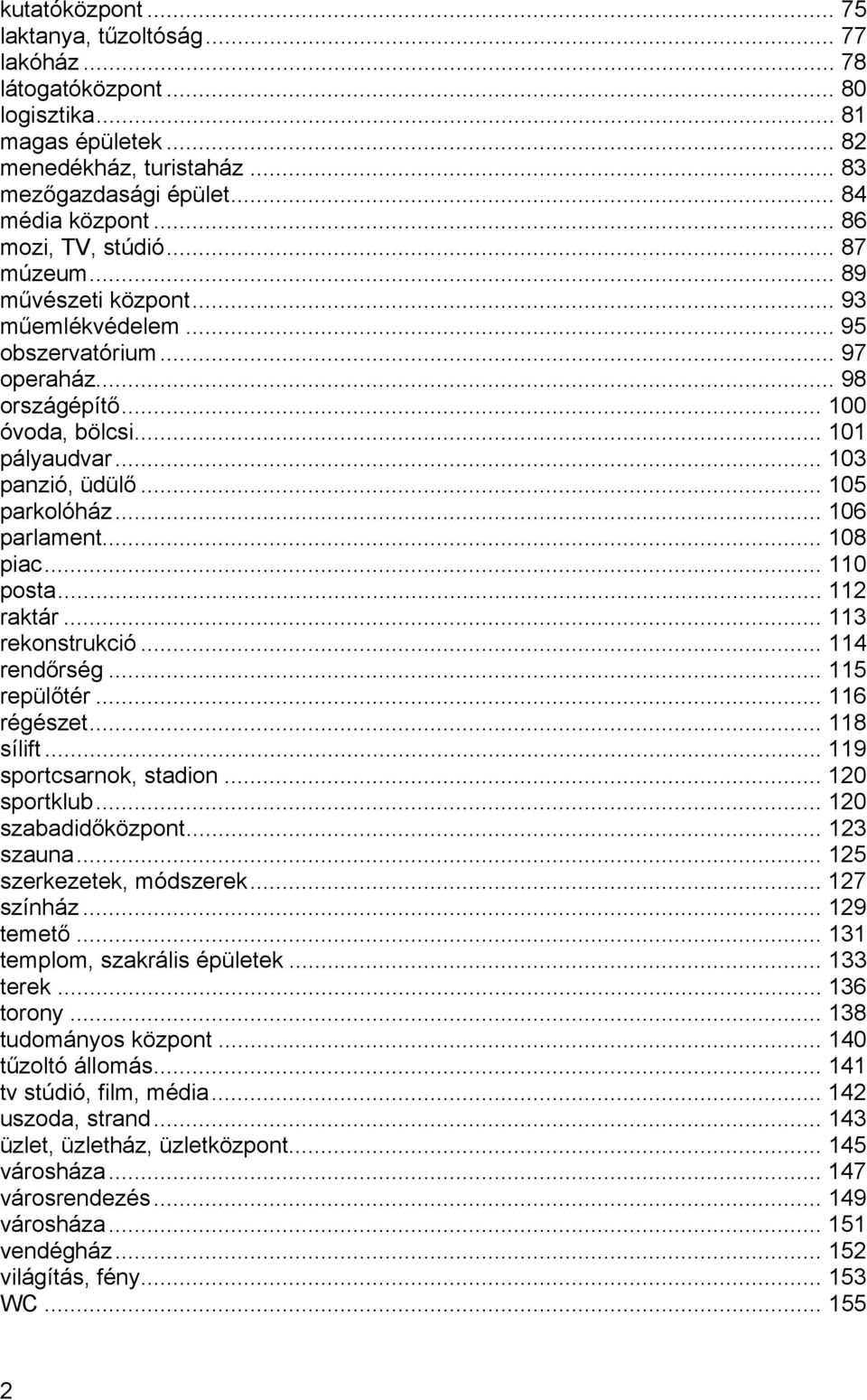 .. 105 parkolóház... 106 parlament... 108 piac... 110 posta... 112 raktár... 113 rekonstrukció... 114 rendőrség... 115 repülőtér... 116 régészet... 118 sílift... 119 sportcsarnok, stadion.