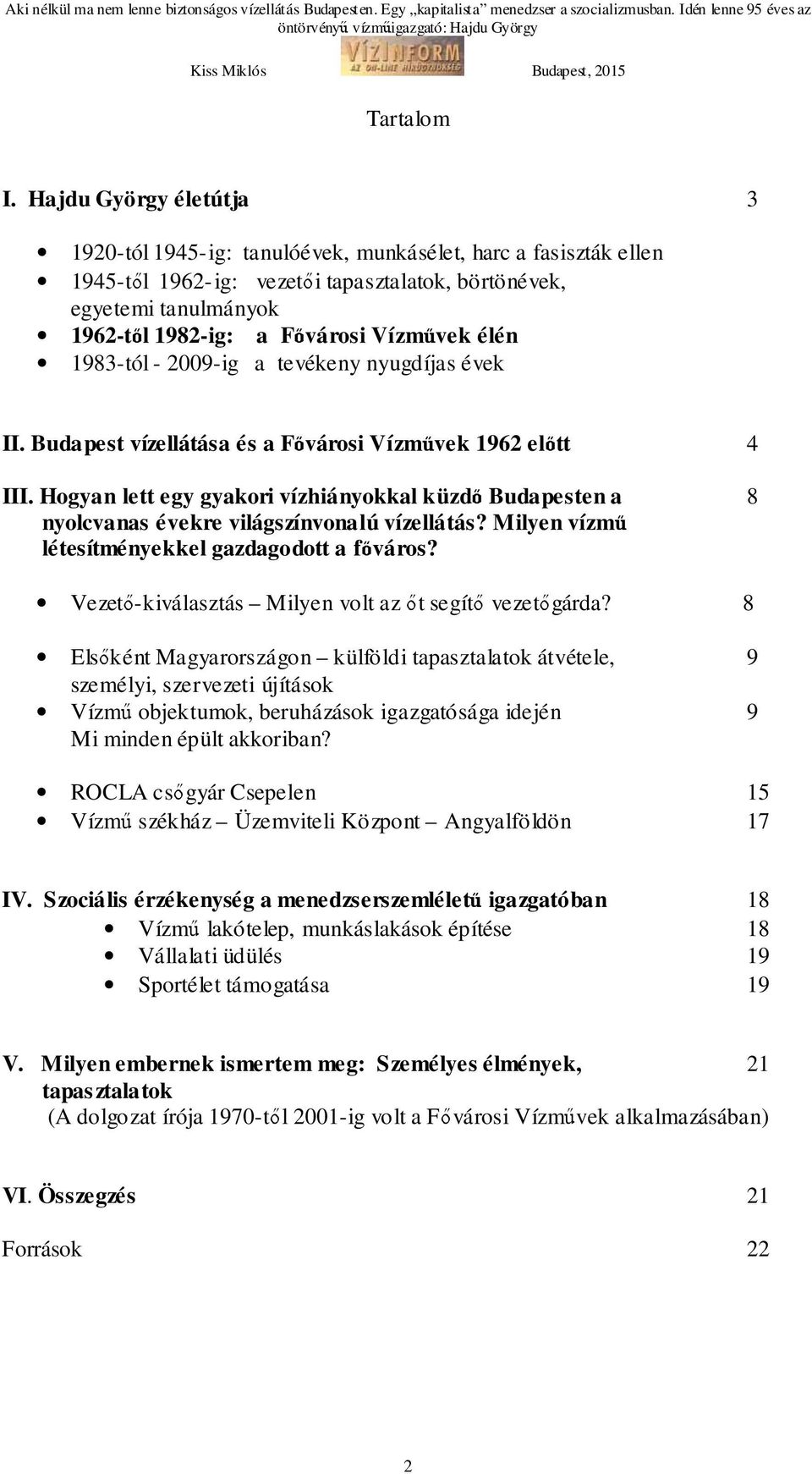 Vízművek élén 1983-tól - 2009-ig a tevékeny nyugdíjas évek II. Budapest vízellátása és a Fővárosi Vízművek 1962 előtt 4 III.