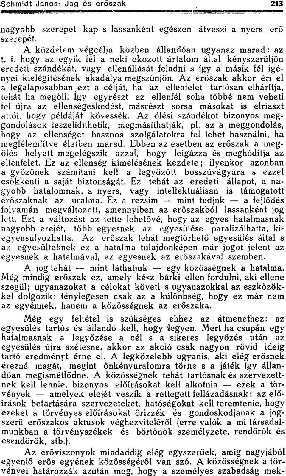 Az erőszak akkor éri el a legalaposabban ezt a célját, ha az ellenfelet tartósan elhárítja, tehát ha megöli.