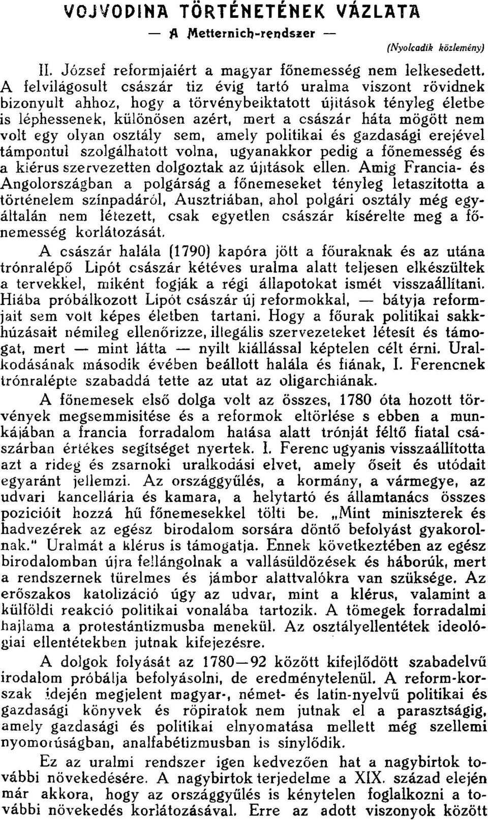 egy olyan osztály sem, amely politikai és gazdasági erejével támpontul szolgálhatott volna, ugyanakkor pedig a főnemesség és a kiérus szervezetten dolgoztak az újítások ellen.