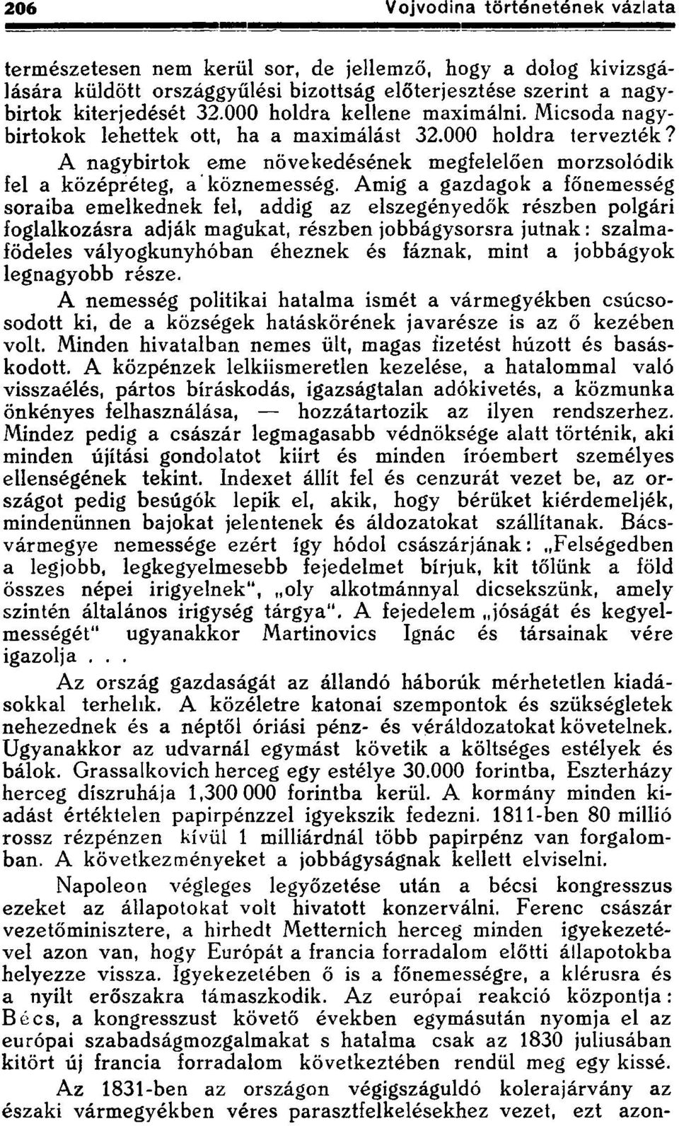 Amig a gazdagok a főnemesség soraiba emelkednek fel, addig az elszegényedők részben polgári foglalkozásra adják magukat, részben jobbágysorsra jutnak: szalmafödeles vályogkunyhóban éheznek és fáznak,