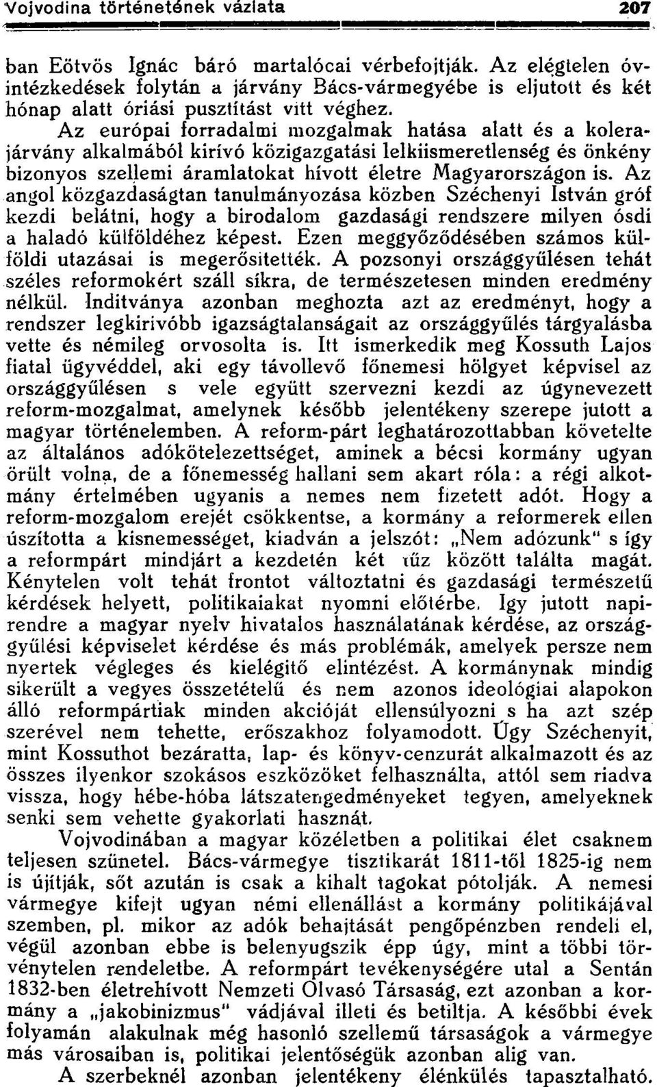 Az angol közgazdaságtan tanulmányozása közben Széchenyi István gróf kezdi belátni, hogy a birodalom gazdasági rendszere milyen ósdi a haladó külföldéhez képest.