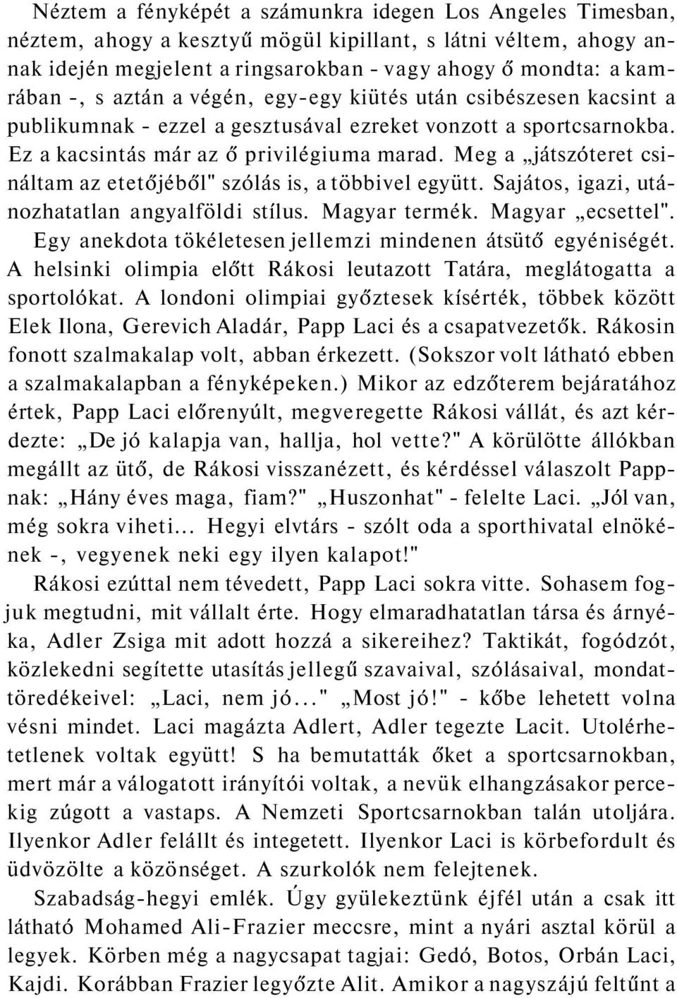 Meg a játszóteret csináltam az etetőjéből" szólás is, a többivel együtt. Sajátos, igazi, utánozhatatlan angyalföldi stílus. Magyar termék. Magyar ecsettel".