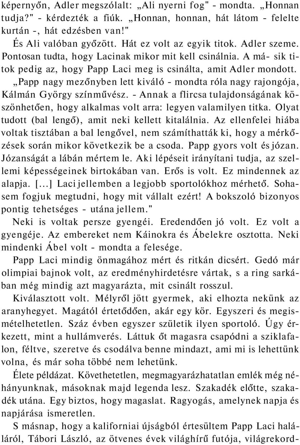 Papp nagy mezőnyben lett kiváló - mondta róla nagy rajongója, Kálmán György színművész. - Annak a flircsa tulajdonságának köszönhetően, hogy alkalmas volt arra: legyen valamilyen titka.