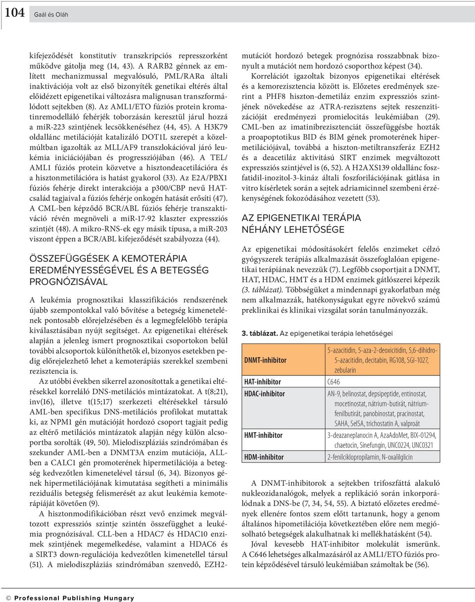 sejtekben (8). Az AML1/ETO fúziós protein kromatin remo delláló fehérjék toborzásán keresztül járul hozzá a mir-223 szintjének lecsökkenéséhez (44, 45).