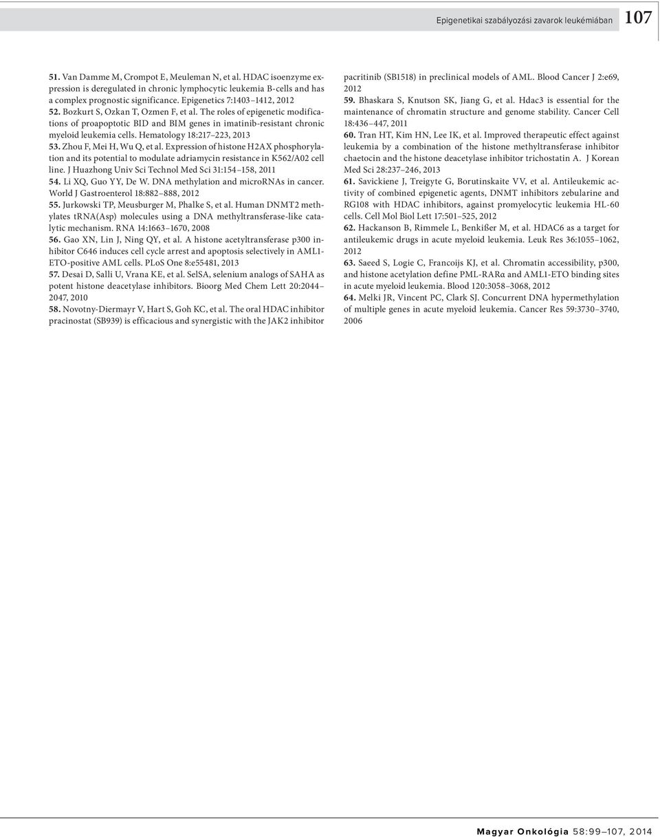 The roles of epigenetic modifications of proapoptotic BID and BIM genes in imatinib-resistant chronic myeloid leukemia cells. Hematology 18:217 223, 2013 53. Zhou F, Mei H, Wu Q, et al.