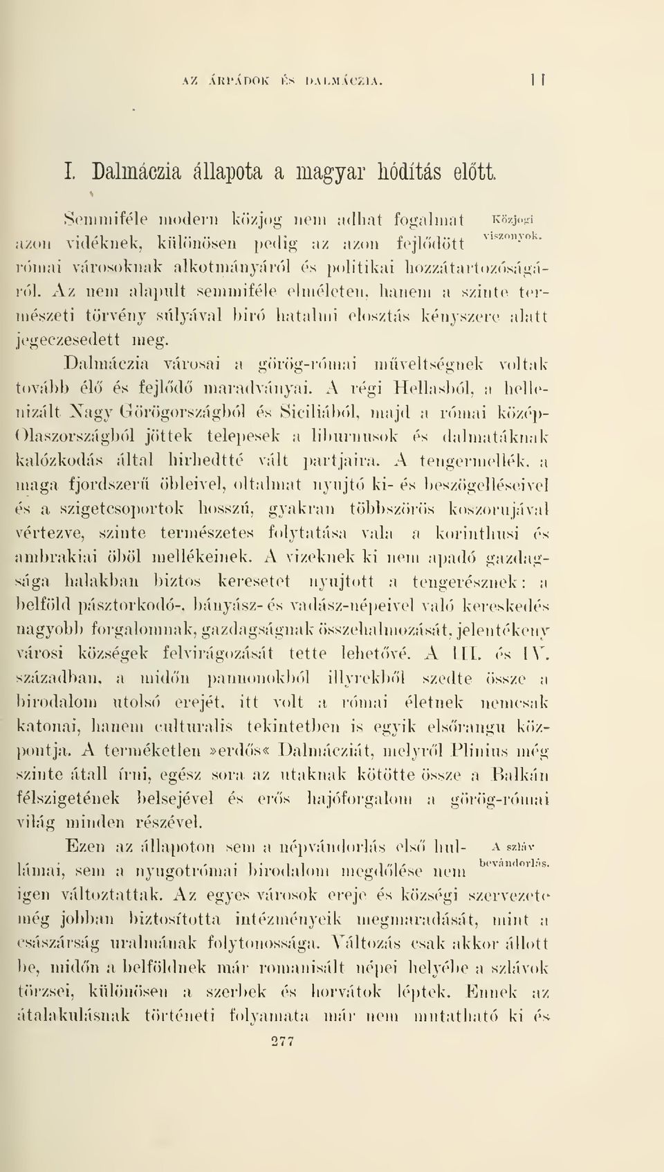 Az nem alapult semmiféle elméleten, hanem a szinte természeti törvény súlyával l)ir('i liataluii elosztás kényszere alatt jegeczesedett meg.