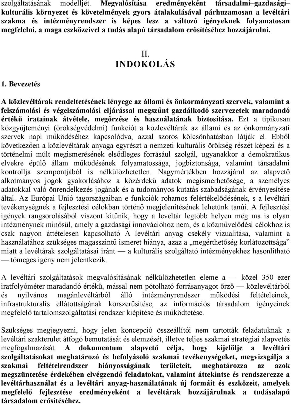 folyamatosan megfelelni, a maga eszközeivel a tudás alapú társadalom erősítéséhez hozzájárulni. 1. Bevezetés II.