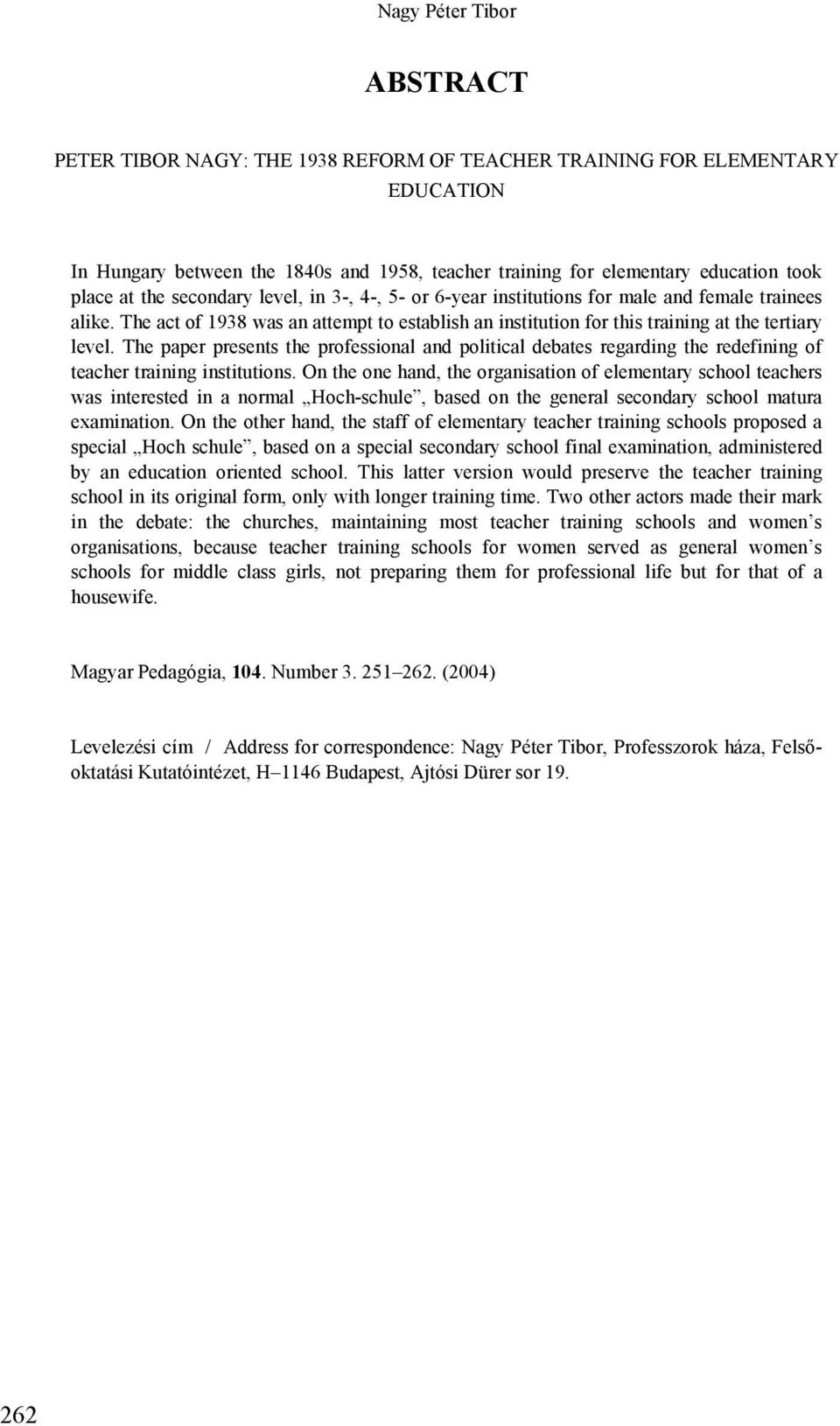 The paper presents the professional and political debates regarding the redefining of teacher training institutions.