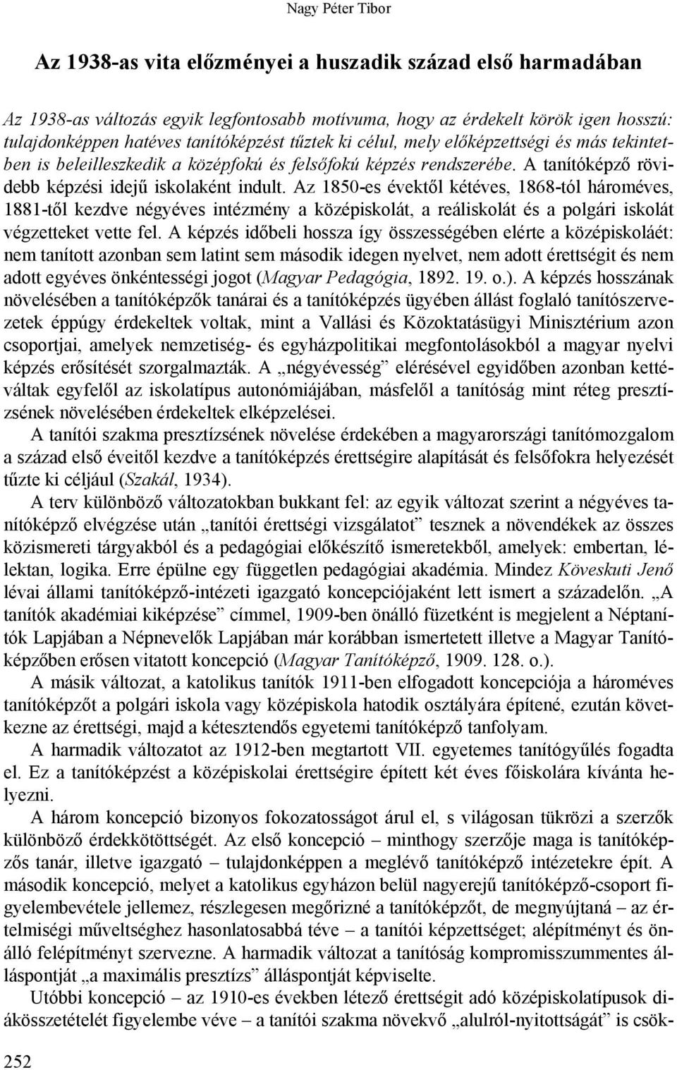 Az 1850-es évektől kétéves, 1868-tól hároméves, 1881-től kezdve négyéves intézmény a középiskolát, a reáliskolát és a polgári iskolát végzetteket vette fel.