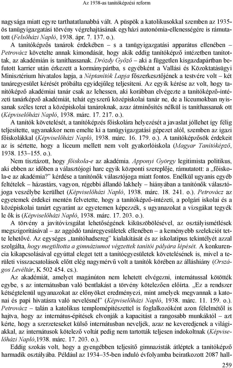 A tanítóképzős tanárok érdekében s a tanügyigazgatási apparátus ellenében Petrovácz követelte annak kimondását, hogy akik eddig tanítóképző intézetben tanítottak, az akadémián is taníthassanak.