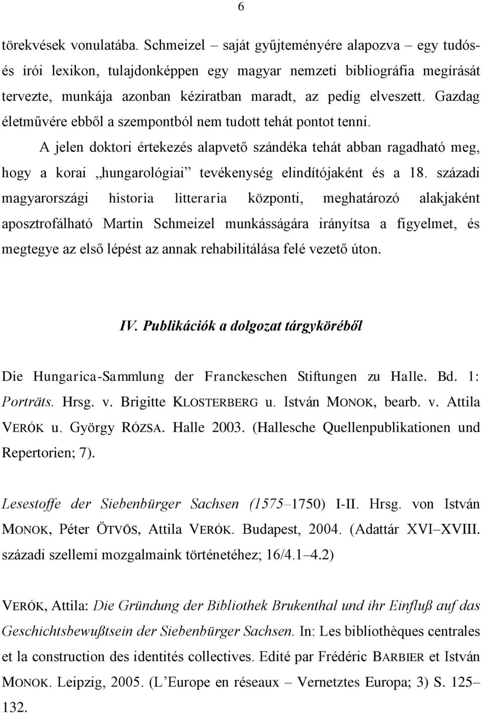 Gazdag életművére ebből a szempontból nem tudott tehát pontot tenni.