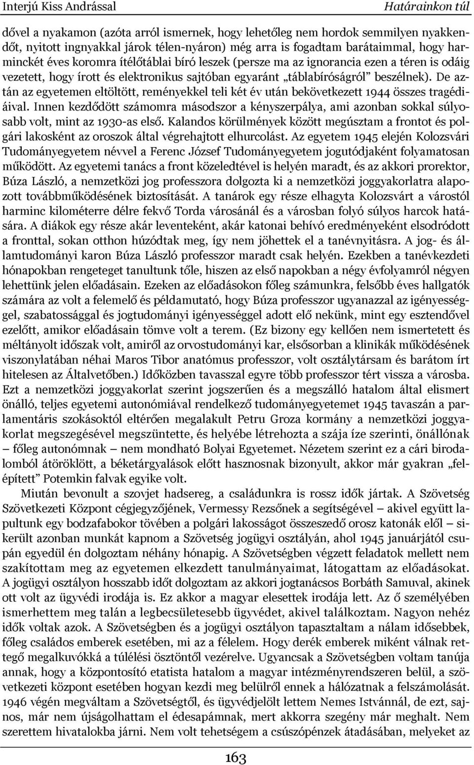 De aztán az egyetemen eltöltött, reményekkel teli két év után bekövetkezett 1944 összes tragédiáival.