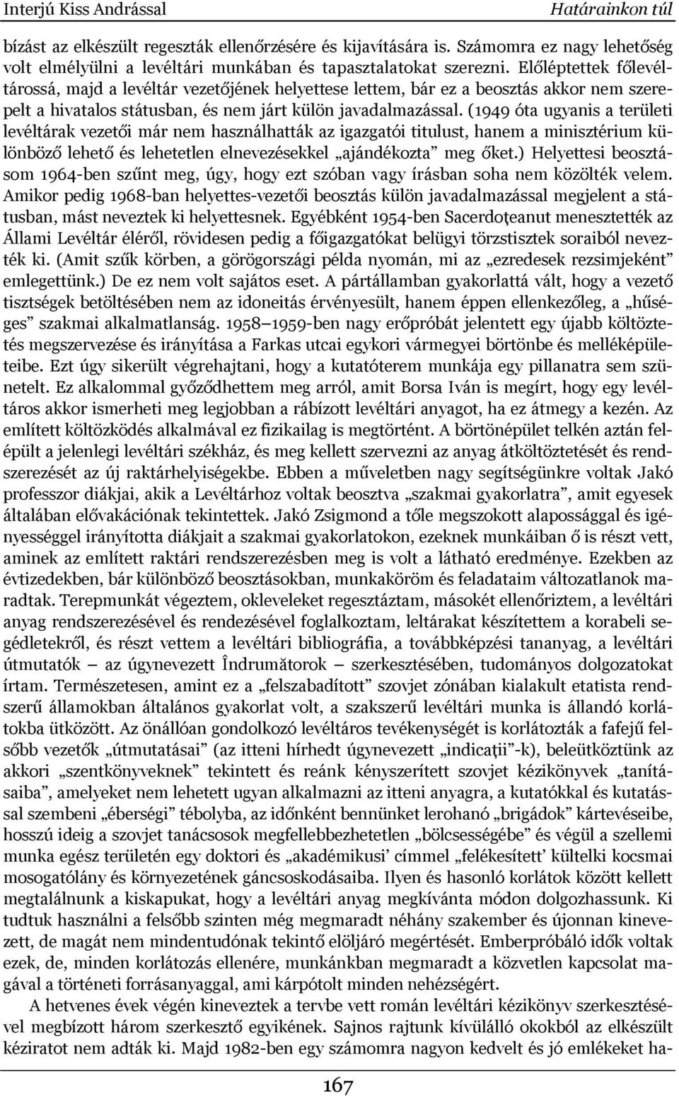 (1949 óta ugyanis a területi levéltárak vezetői már nem használhatták az igazgatói titulust, hanem a minisztérium különböző lehető és lehetetlen elnevezésekkel ajándékozta meg őket.