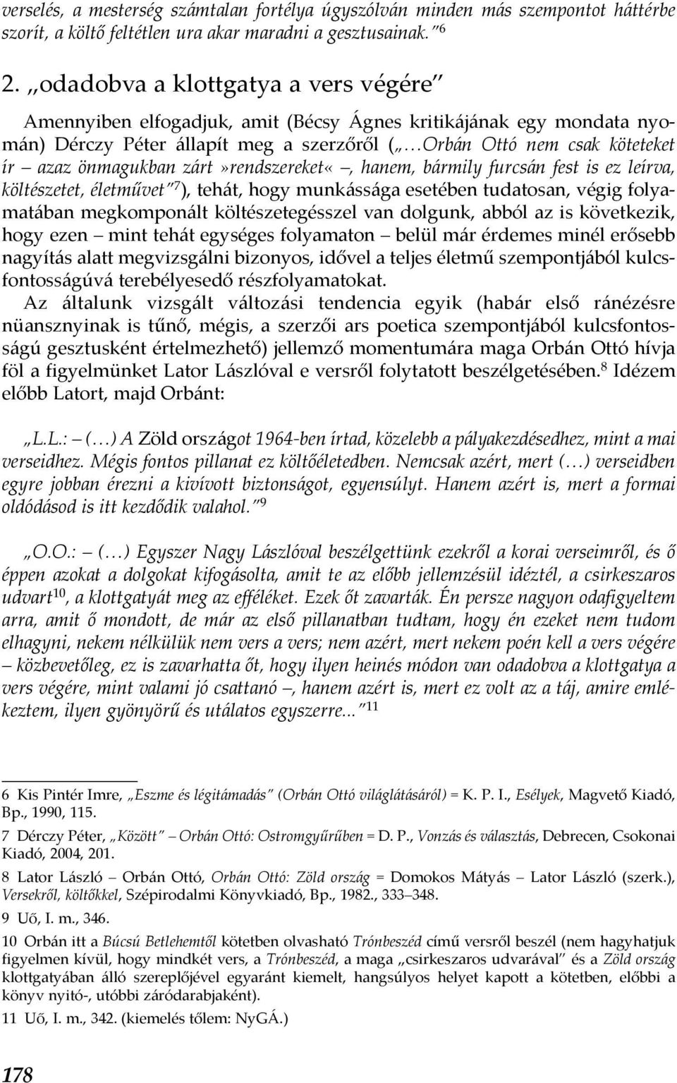 zárt»rendszereket«, hanem, bármily furcsán fest is ez leírva, költészetet, életművet 7 ), tehát, hogy munkássága esetében tudatosan, végig folyamatában megkomponált költészetegésszel van dolgunk,