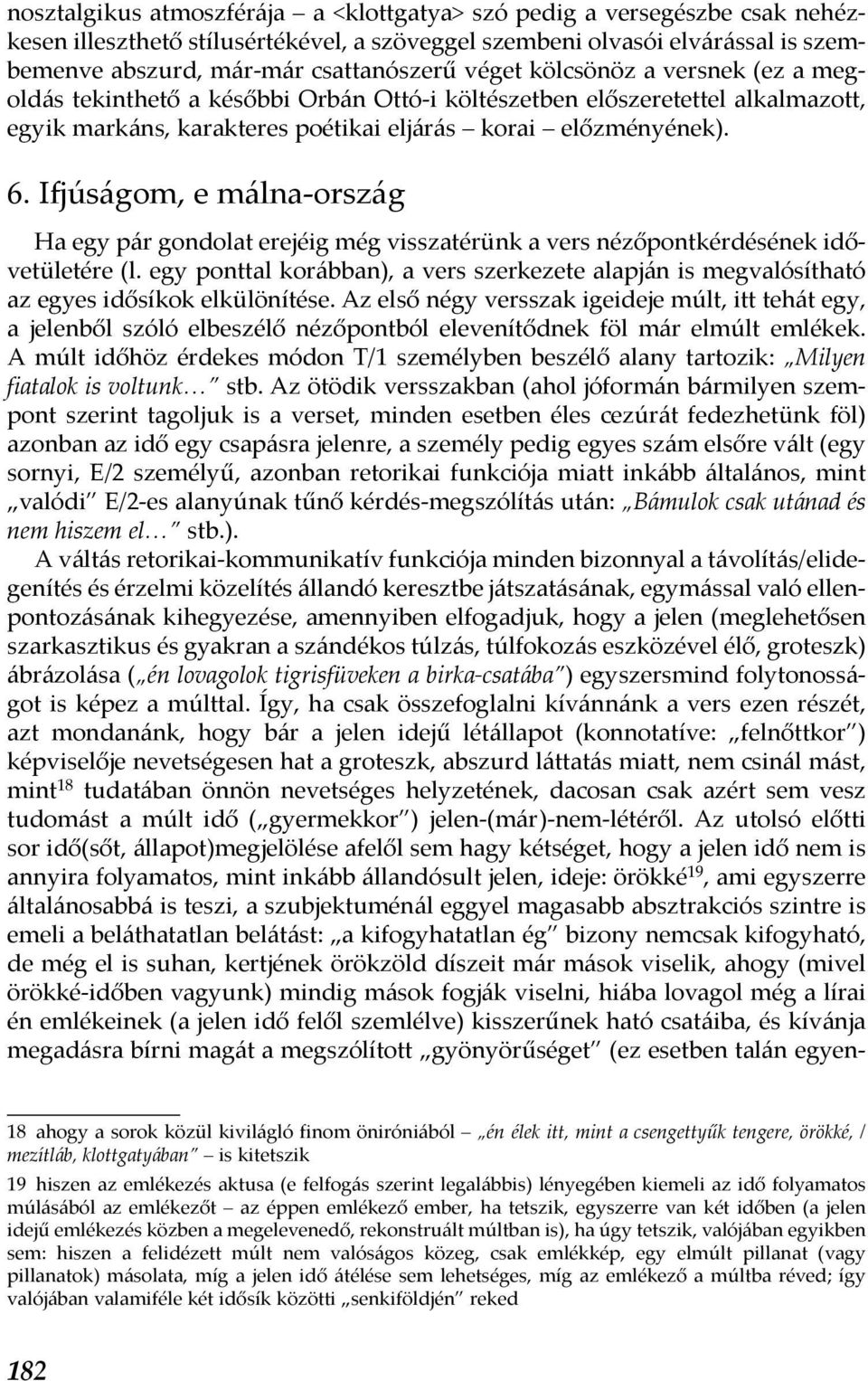 Ifjúságom, e málna-ország Ha egy pár gondolat erejéig még visszatérünk a vers nézőpontkérdésének idővetületére (l.