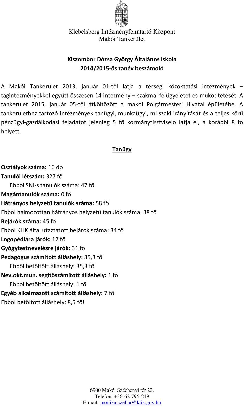 január 05-től átköltözött a makói Polgármesteri Hivatal épületébe.