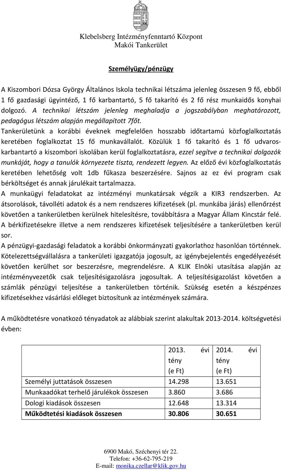 Tankerületünk a korábbi éveknek megfelelően hosszabb időtartamú közfoglalkoztatás keretében foglalkoztat 15 fő munkavállalót.