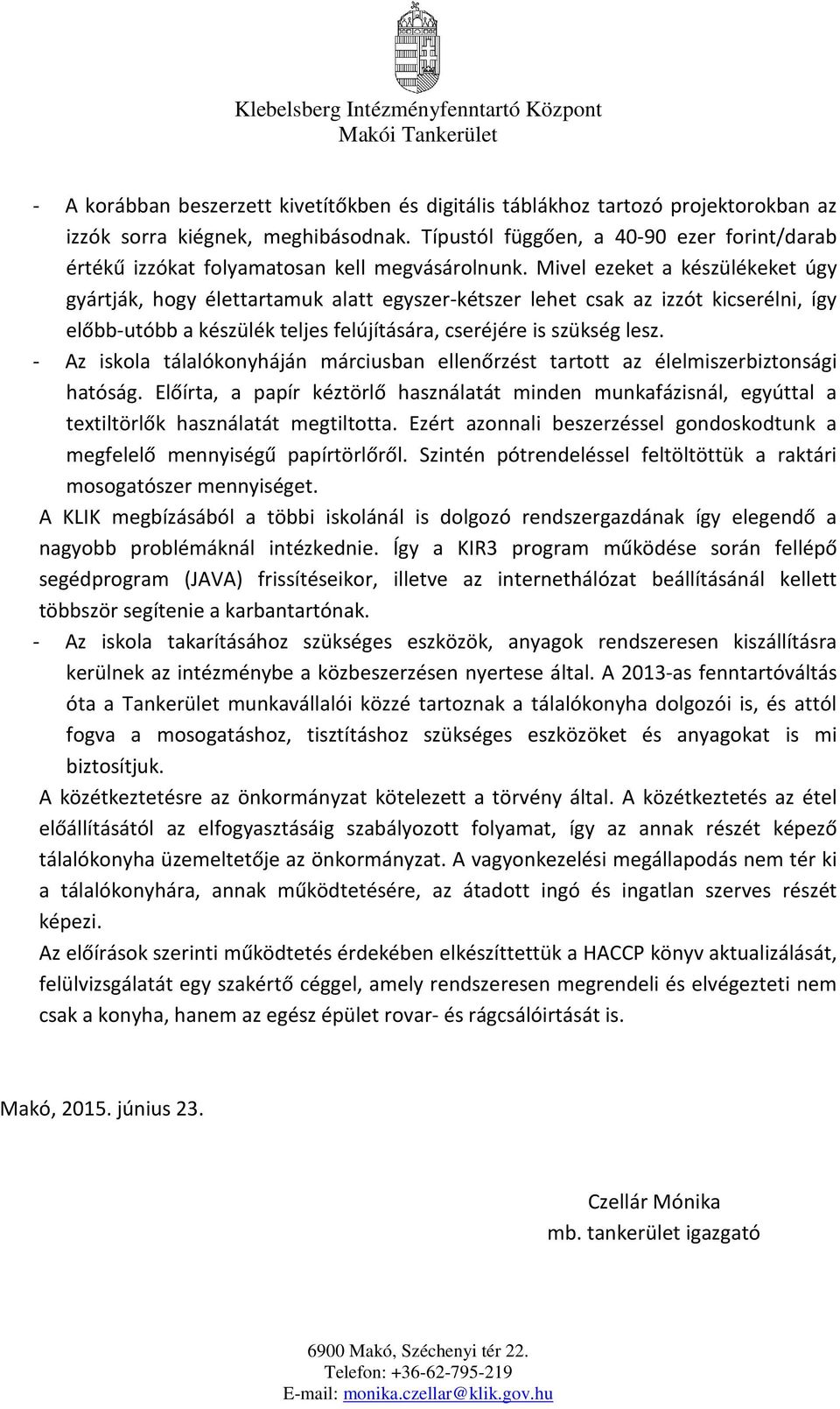 Mivel ezeket a készülékeket úgy gyártják, hogy élettartamuk alatt egyszer-kétszer lehet csak az izzót kicserélni, így előbb-utóbb a készülék teljes felújítására, cseréjére is szükség lesz.