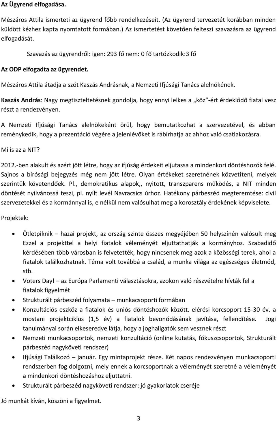 Mészáros Attila átadja a szót Kaszás Andrásnak, a Nemzeti Ifjúsági Tanács alelnökének.