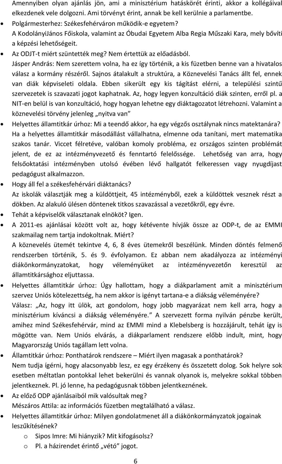 Nem értettük az előadásból. Jásper András: Nem szerettem volna, ha ez így történik, a kis füzetben benne van a hivatalos válasz a kormány részéről.