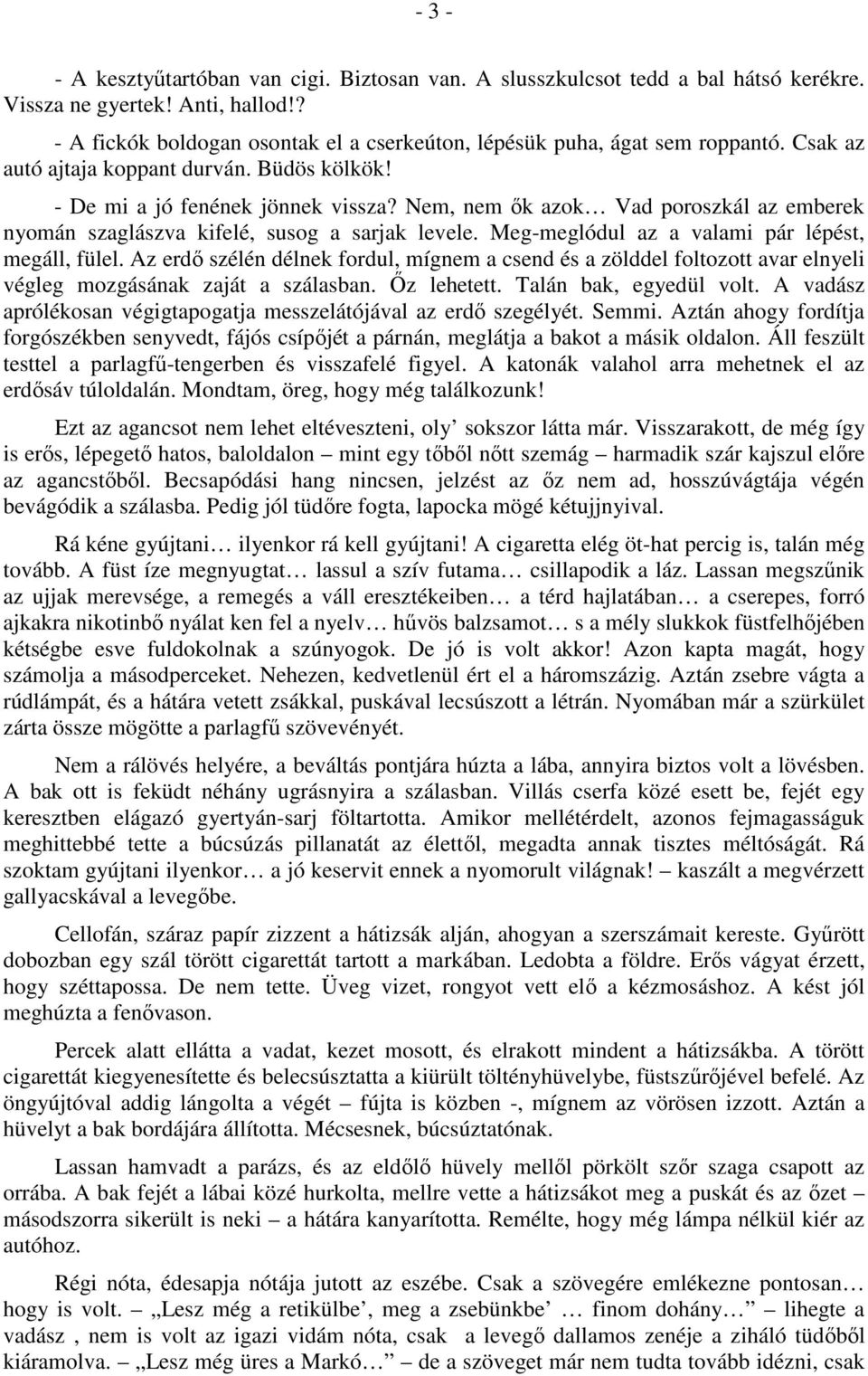 Nem, nem ık azok Vad poroszkál az emberek nyomán szaglászva kifelé, susog a sarjak levele. Meg-meglódul az a valami pár lépést, megáll, fülel.