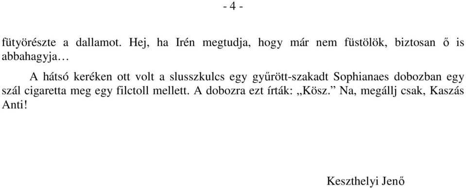 hátsó keréken ott volt a slusszkulcs egy győrött-szakadt Sophianaes