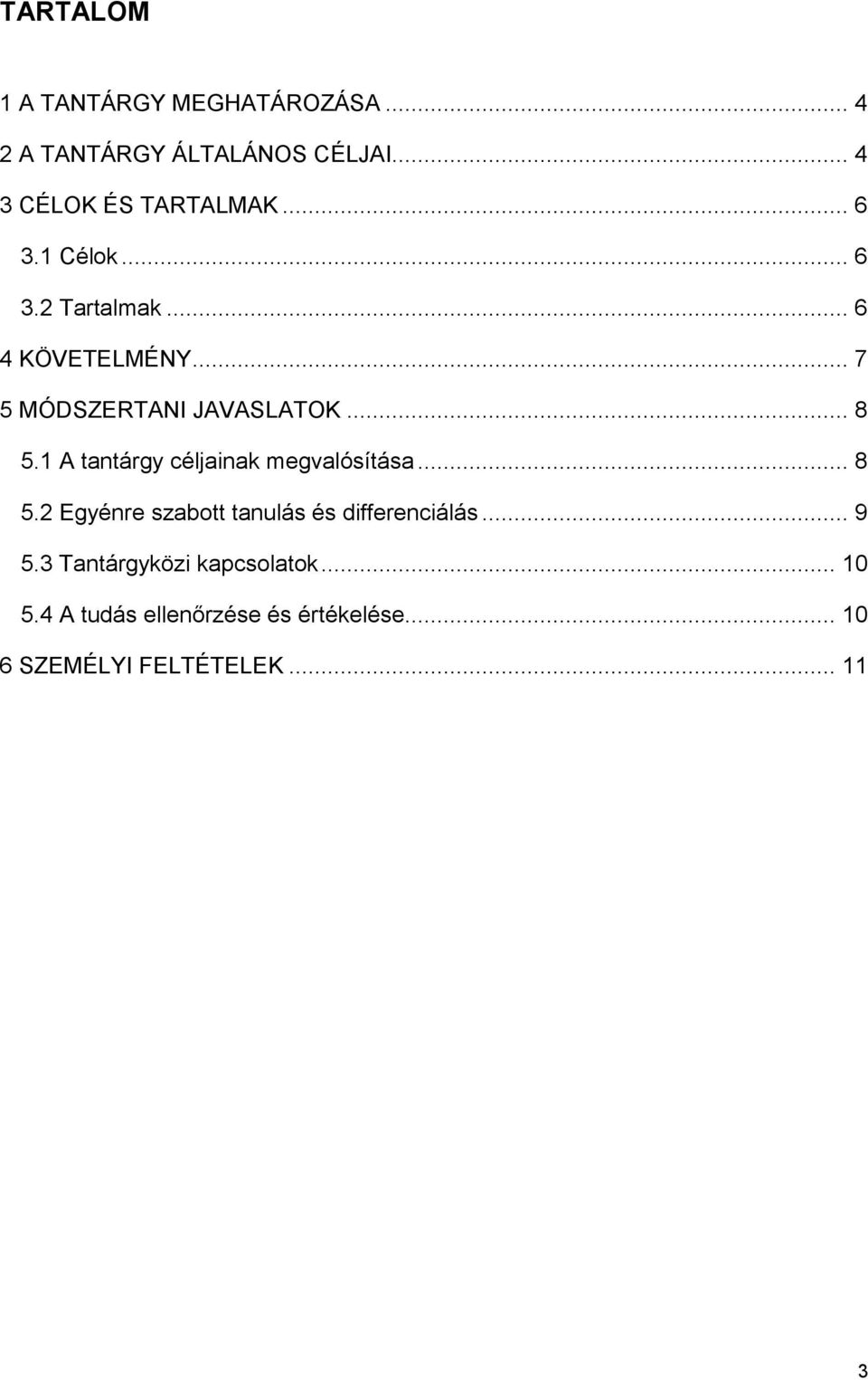 1 A tantárgy céljainak megvalósítása... 8 5.2 Egyénre szabott tanulás és differenciálás... 9 5.