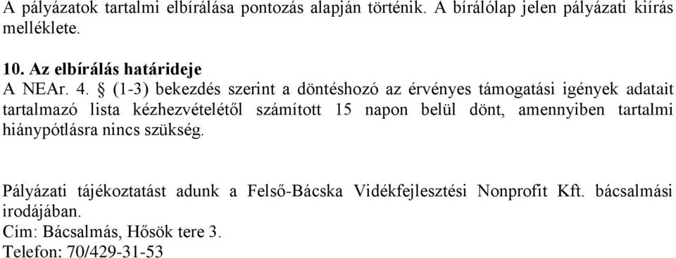 (1-3) bekezdés szerint a döntéshozó az érvényes támogatási igények adatait tartalmazó lista kézhezvételétől számított 15