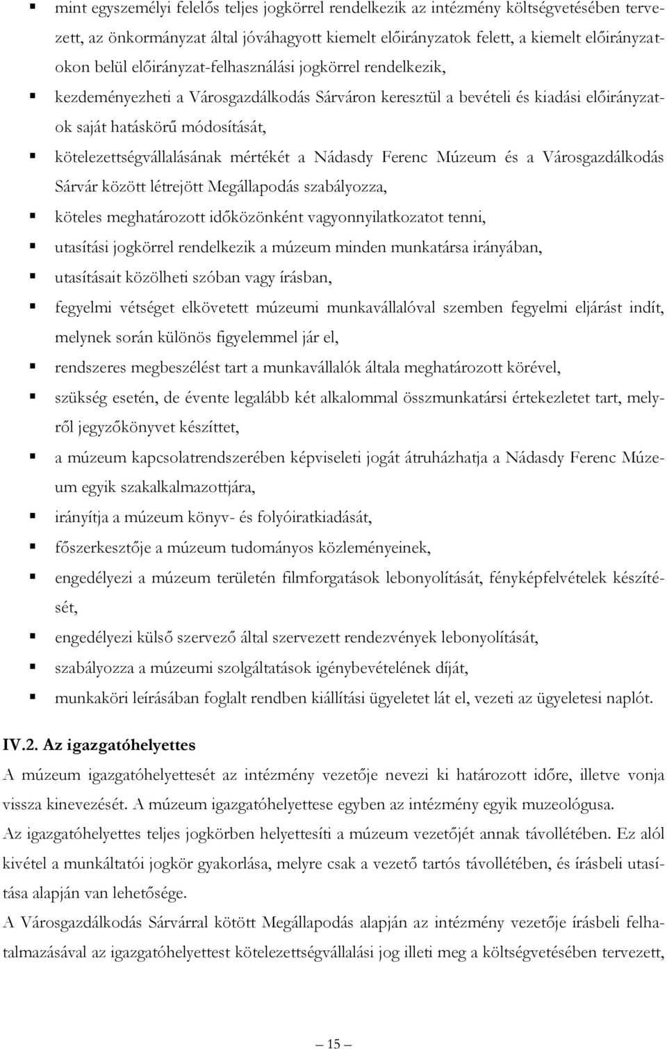 mértékét a Nádasdy Ferenc Múzeum és a Városgazdálkodás Sárvár között létrejött Megállapodás szabályozza, köteles meghatározott időközönként vagyonnyilatkozatot tenni, utasítási jogkörrel rendelkezik