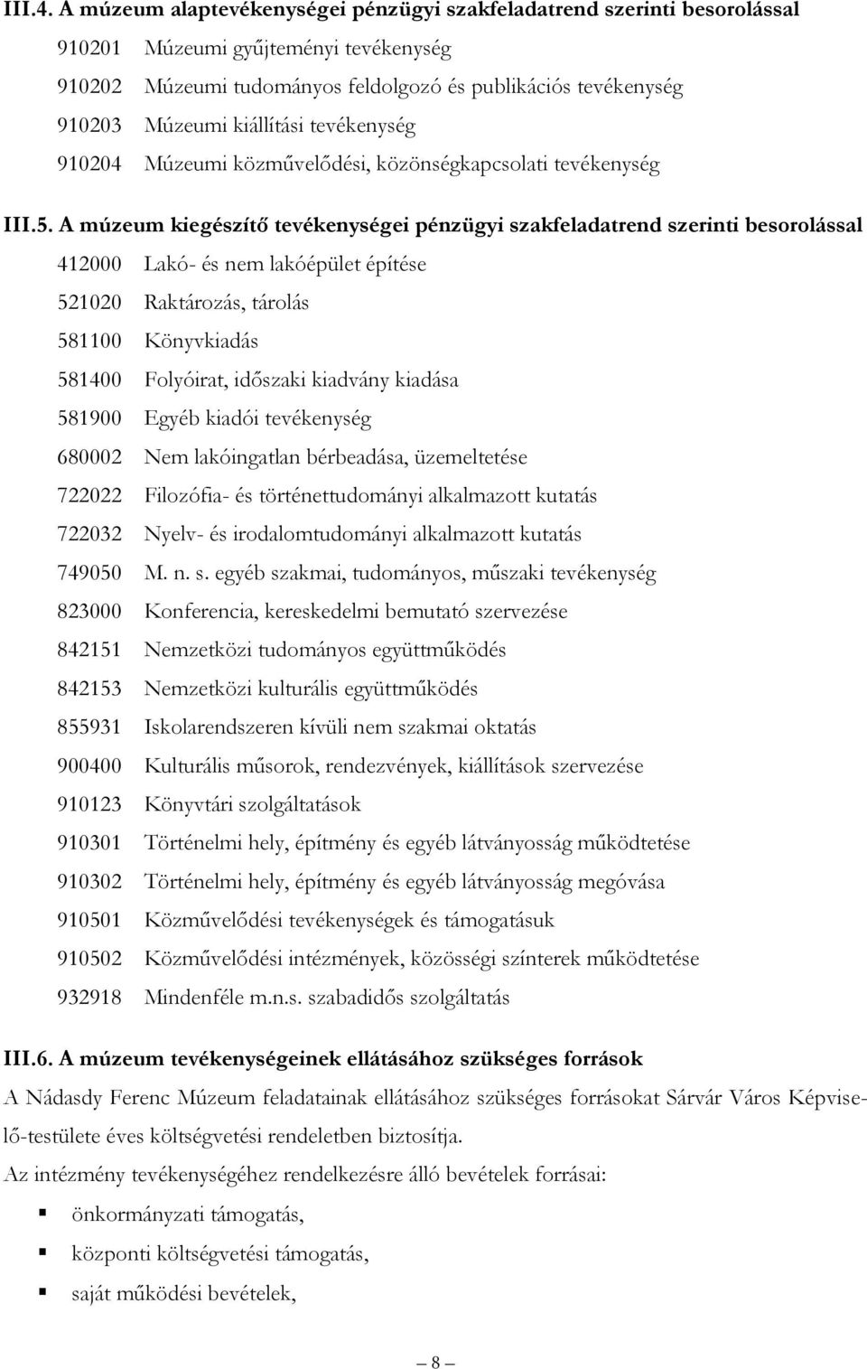 kiállítási tevékenység 910204 Múzeumi közművelődési, közönségkapcsolati tevékenység III.5.