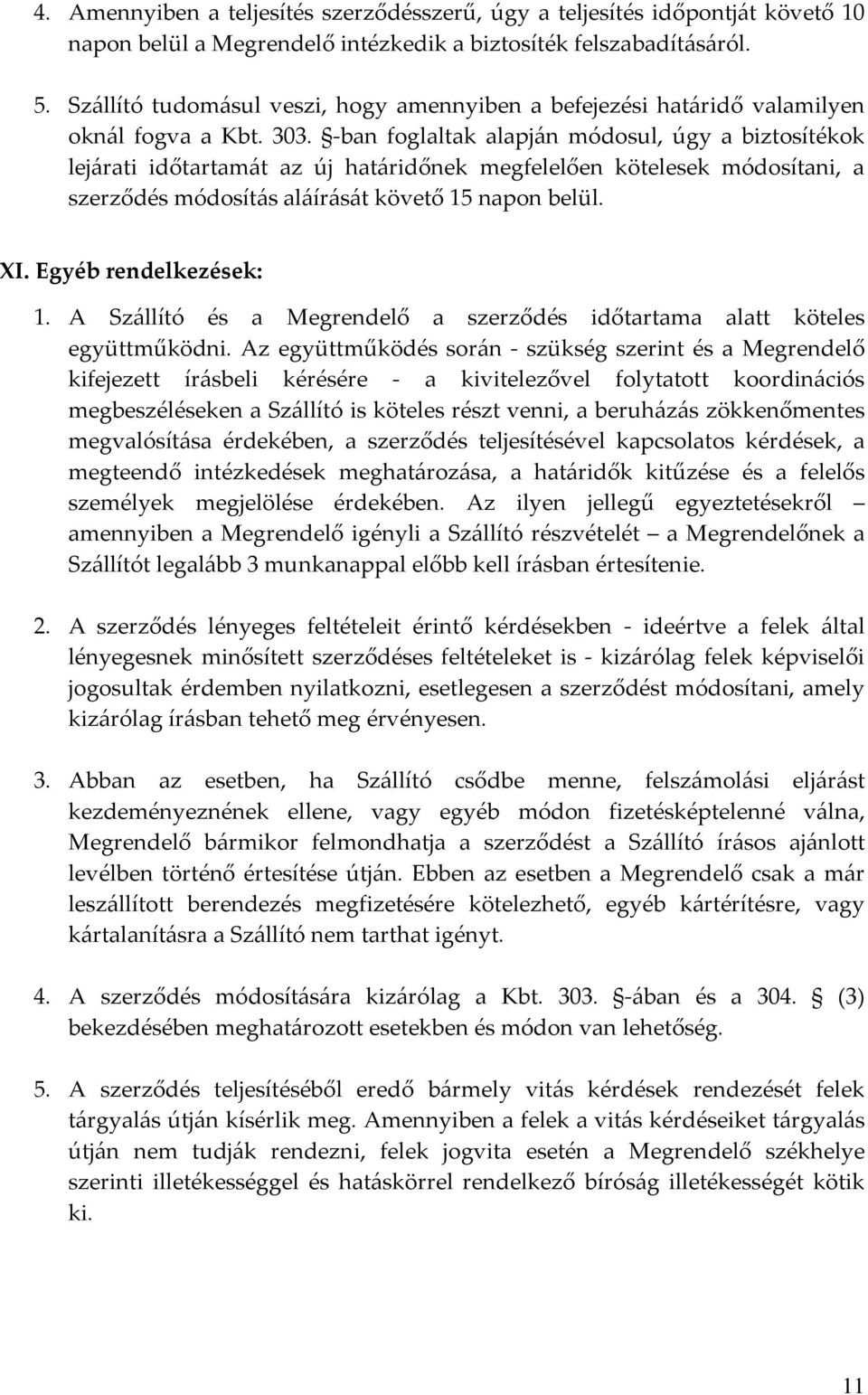 -ban foglaltak alapján módosul, úgy a biztosítékok lejárati időtartamát az új határidőnek megfelelően kötelesek módosítani, a szerződés módosítás aláírását követő 15 napon belül. XI.