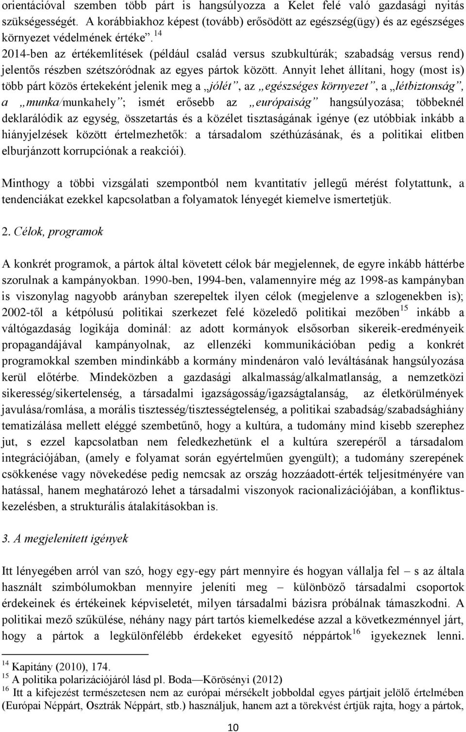 14 2014-ben az értékemlítések (például család versus szubkultúrák; szabadság versus rend) jelentős részben szétszóródnak az egyes pártok között.