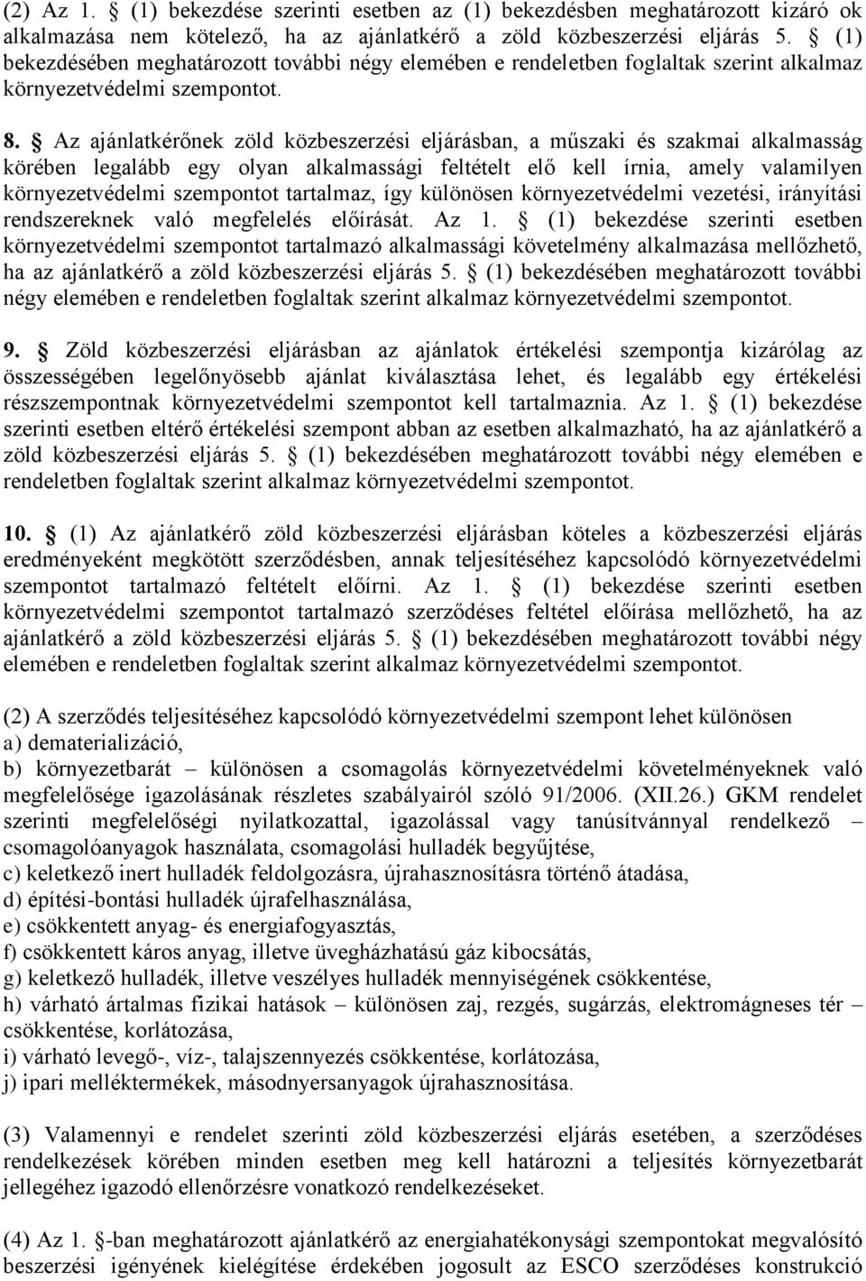 Az ajánlatkérőnek zöld közbeszerzési eljárásban, a műszaki és szakmai alkalmasság körében legalább egy olyan alkalmassági feltételt elő kell írnia, amely valamilyen környezetvédelmi szempontot