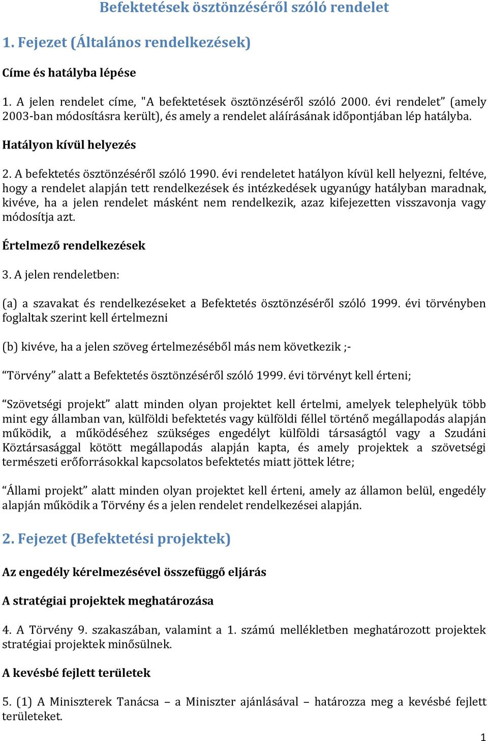 évi rendeletet hatályon kívül kell helyezni, feltéve, hogy a rendelet alapján tett rendelkezések és intézkedések ugyanúgy hatályban maradnak, kivéve, ha a jelen rendelet másként nem rendelkezik, azaz